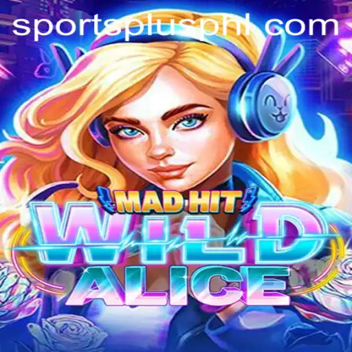 MadHitWildAlice: A Thrilling Journey in the World of SportsPlus PH